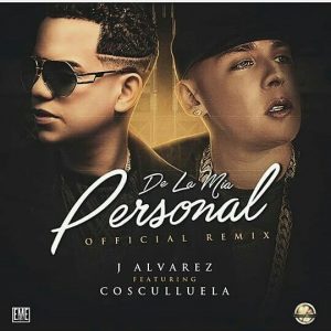 J Alvarez Ft. Cosculluela – De La Mia Personal (Reloaded)